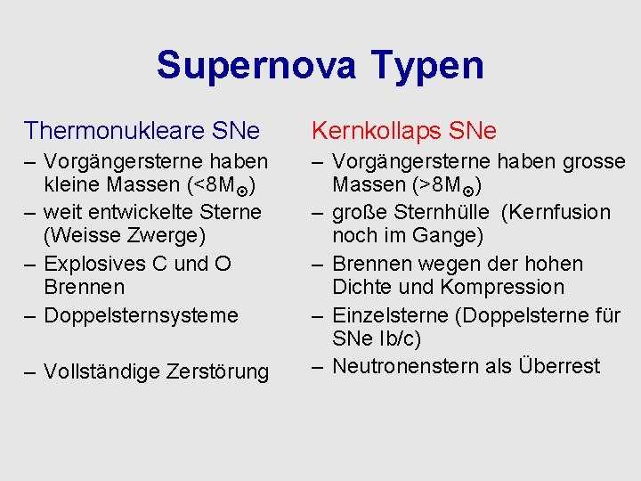 Supernova Typen Thermonukleare SNe Kernkollaps SNe – Vorgängersterne haben kleine Massen (<8 M )