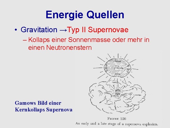 Energie Quellen • Gravitation →Typ II Supernovae – Kollaps einer Sonnenmasse oder mehr in
