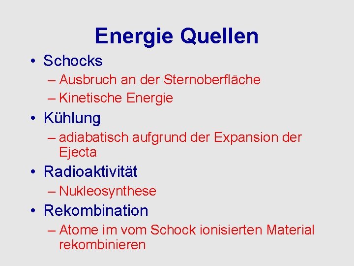 Energie Quellen • Schocks – Ausbruch an der Sternoberfläche – Kinetische Energie • Kühlung