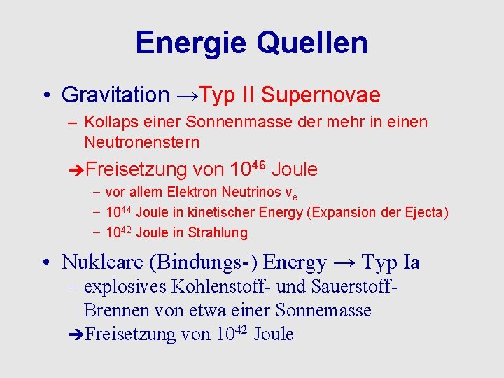 Energie Quellen • Gravitation →Typ II Supernovae – Kollaps einer Sonnenmasse der mehr in