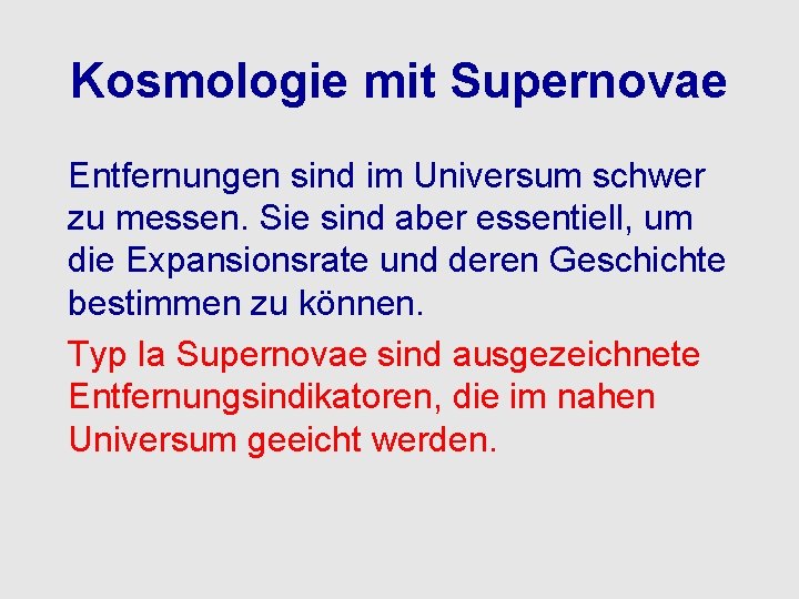 Kosmologie mit Supernovae Entfernungen sind im Universum schwer zu messen. Sie sind aber essentiell,