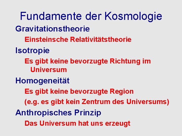 Fundamente der Kosmologie Gravitationstheorie Einsteinsche Relativitätstheorie Isotropie Es gibt keine bevorzugte Richtung im Universum