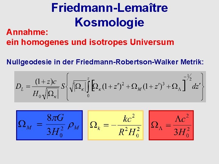 Friedmann-Lemaître Kosmologie Annahme: ein homogenes und isotropes Universum Nullgeodesie in der Friedmann-Robertson-Walker Metrik: 