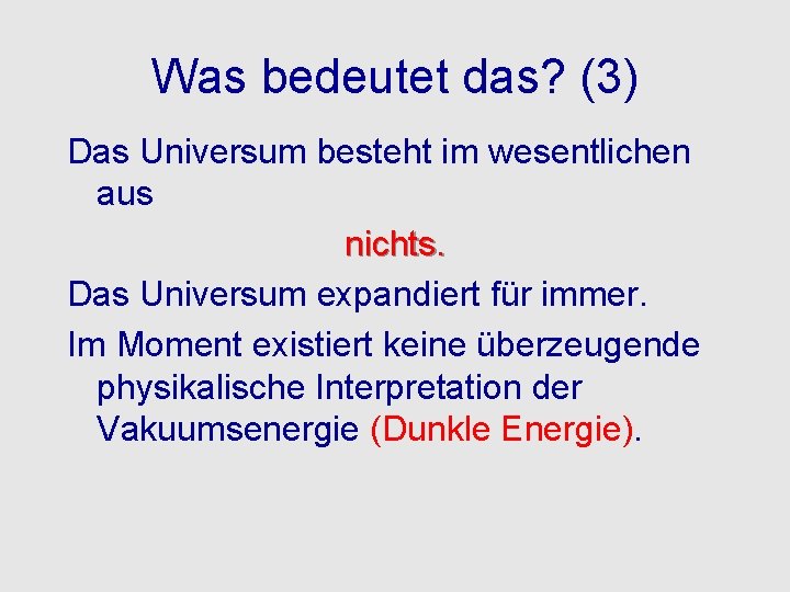 Was bedeutet das? (3) Das Universum besteht im wesentlichen aus nichts. Das Universum expandiert