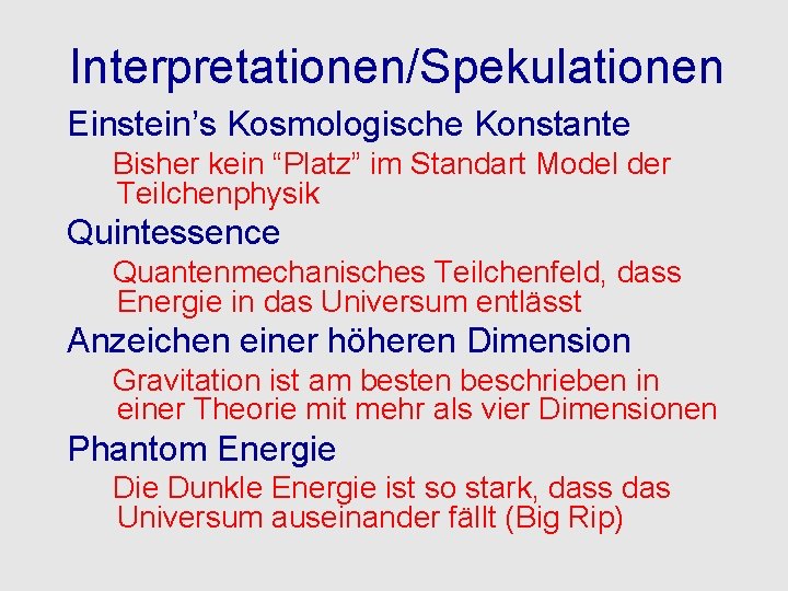 Interpretationen/Spekulationen Einstein’s Kosmologische Konstante Bisher kein “Platz” im Standart Model der Teilchenphysik Quintessence Quantenmechanisches