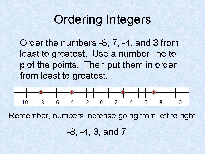 Ordering Integers Order the numbers -8, 7, -4, and 3 from least to greatest.