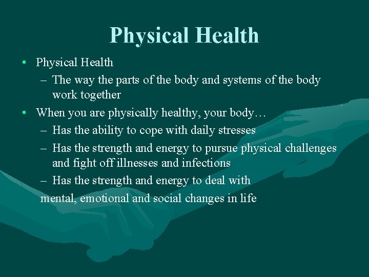 Physical Health • Physical Health – The way the parts of the body and