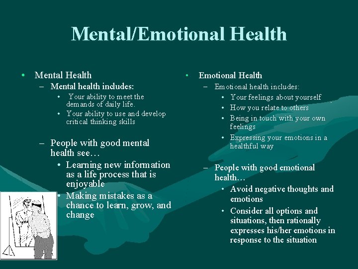 Mental/Emotional Health • Mental Health – Mental health includes: • Your ability to meet