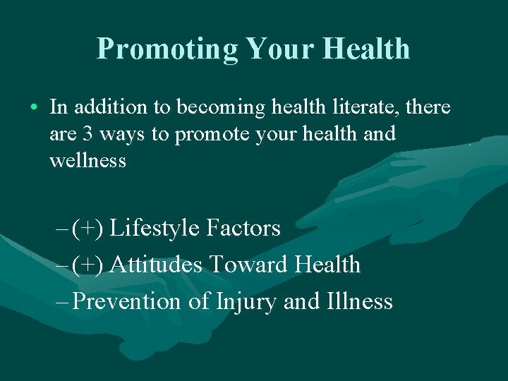 Promoting Your Health • In addition to becoming health literate, there are 3 ways