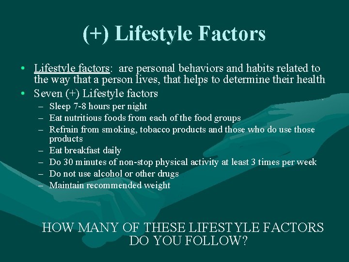 (+) Lifestyle Factors • Lifestyle factors: are personal behaviors and habits related to the