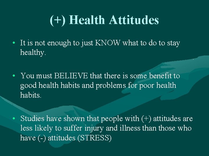 (+) Health Attitudes • It is not enough to just KNOW what to do