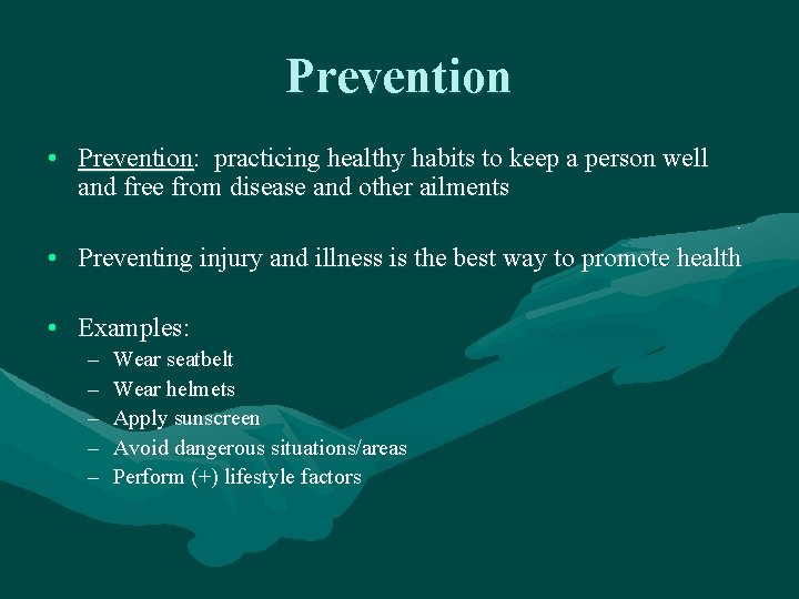 Prevention • Prevention: practicing healthy habits to keep a person well and free from