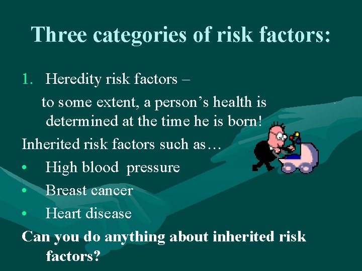 Three categories of risk factors: 1. Heredity risk factors – to some extent, a