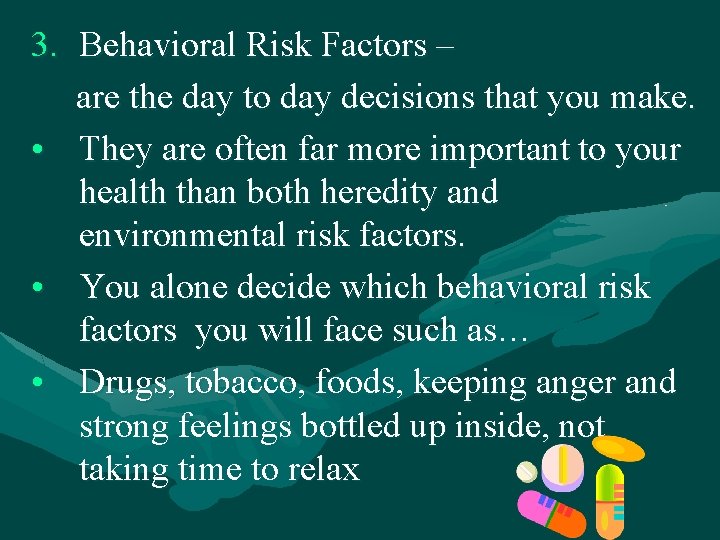 3. Behavioral Risk Factors – are the day to day decisions that you make.