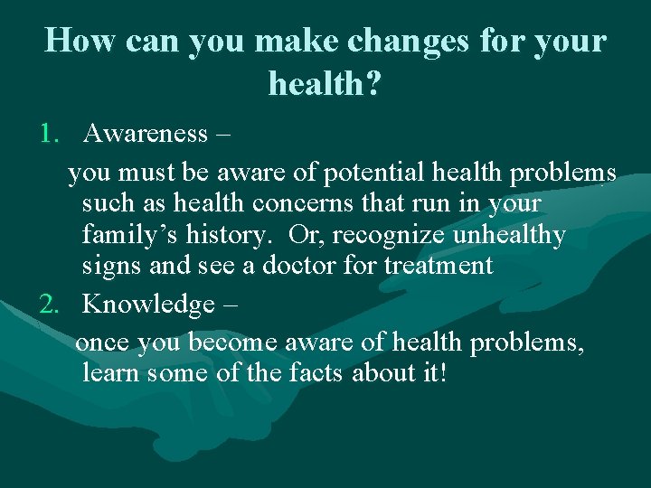 How can you make changes for your health? 1. Awareness – you must be