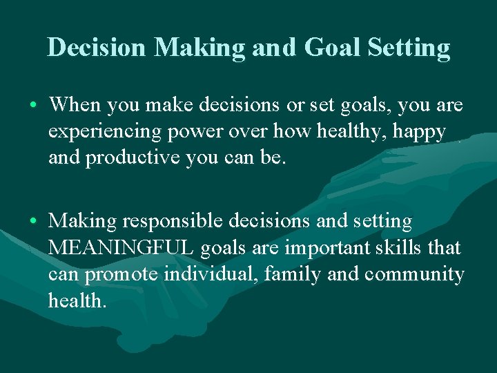 Decision Making and Goal Setting • When you make decisions or set goals, you