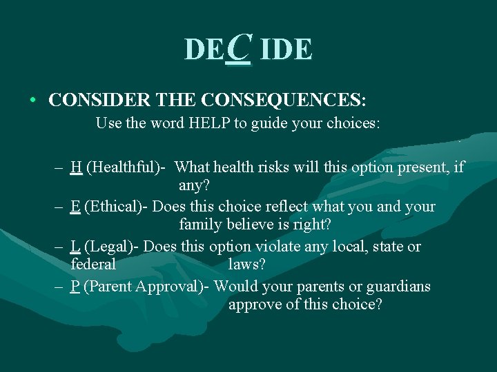 DEC IDE • CONSIDER THE CONSEQUENCES: Use the word HELP to guide your choices: