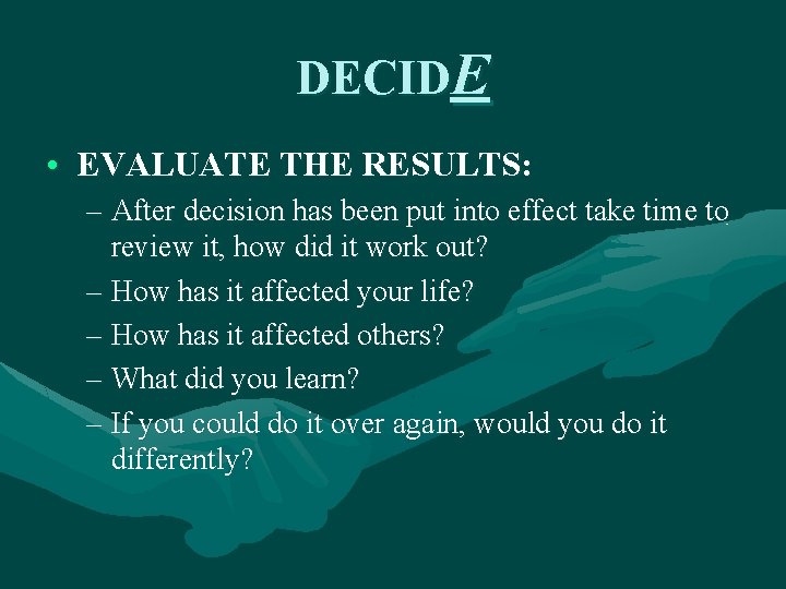 DECIDE • EVALUATE THE RESULTS: – After decision has been put into effect take