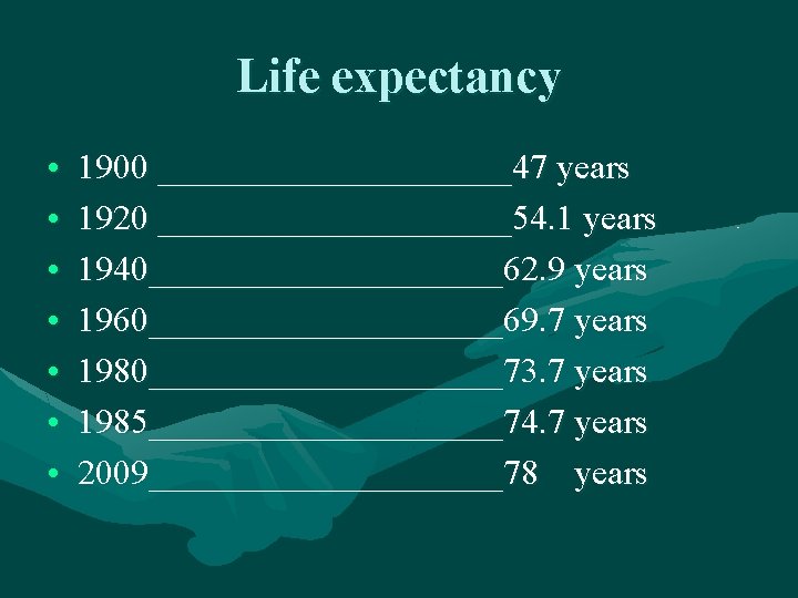 Life expectancy • • 1900 __________47 years 1920 __________54. 1 years 1940__________62. 9 years