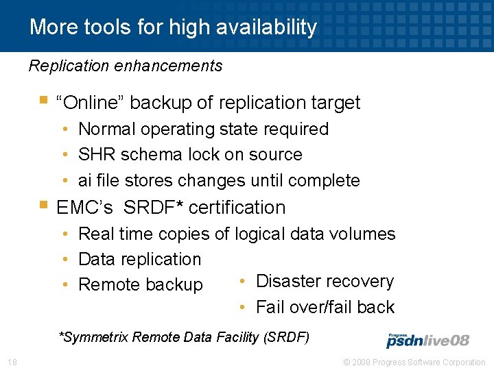 More tools for high availability Replication enhancements § “Online” backup of replication target •
