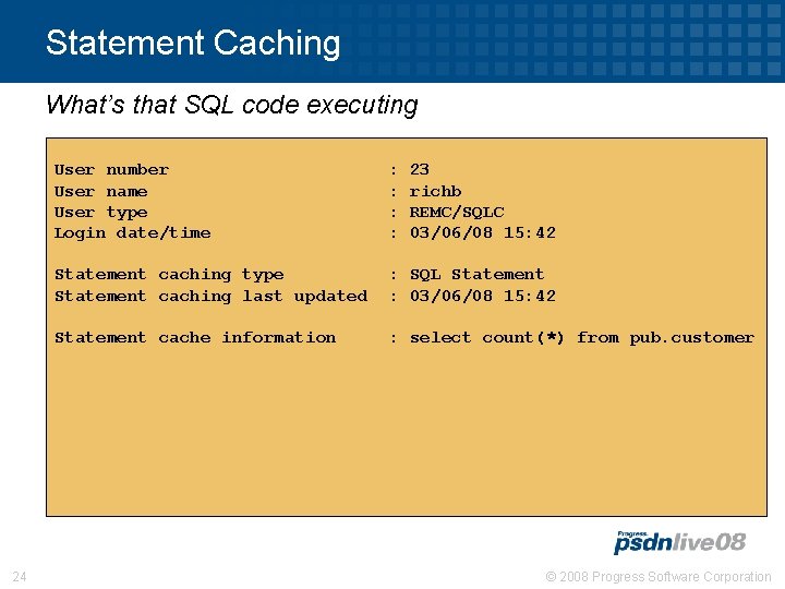 Statement Caching What’s that SQL code executing 24 User number User name User type