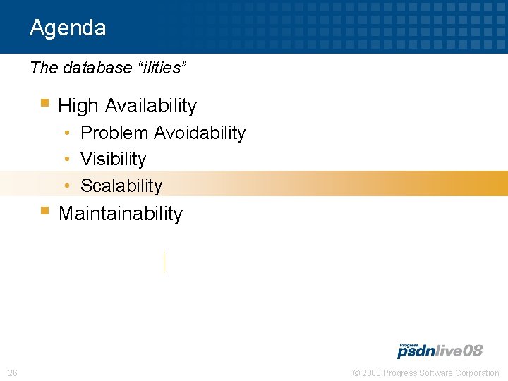 Agenda The database “ilities” § High Availability • Problem Avoidability • Visibility • Scalability