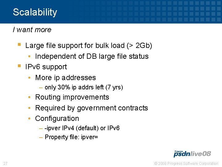 Scalability I want more § § Large file support for bulk load (> 2