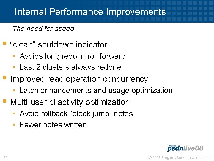 Internal Performance Improvements The need for speed § “clean” shutdown indicator • Avoids long