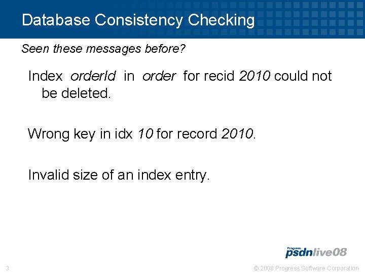 Database Consistency Checking Seen these messages before? Index order. Id in order for recid