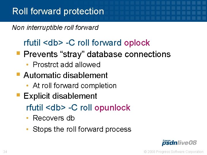 Roll forward protection Non interruptible roll forward rfutil <db> -C roll forward oplock §