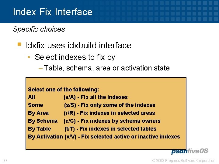 Index Fix Interface Specific choices § Idxfix uses idxbuild interface • Select indexes to