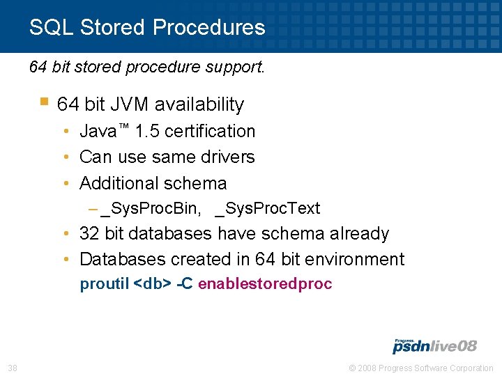 SQL Stored Procedures 64 bit stored procedure support. § 64 bit JVM availability •