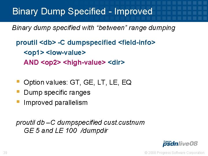 Binary Dump Specified - Improved Binary dump specified with “between” range dumping proutil <db>