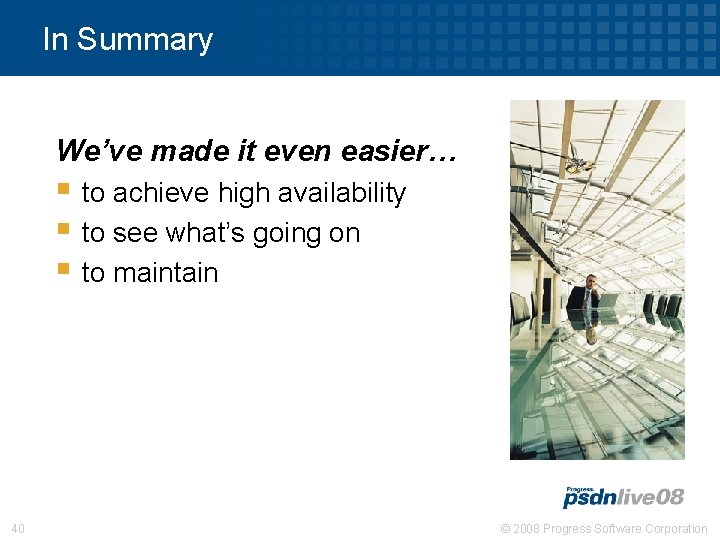 In Summary We’ve made it even easier… § to achieve high availability § to