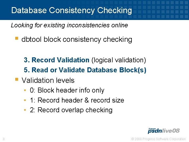 Database Consistency Checking Looking for existing inconsistencies online § dbtool block consistency checking 3.