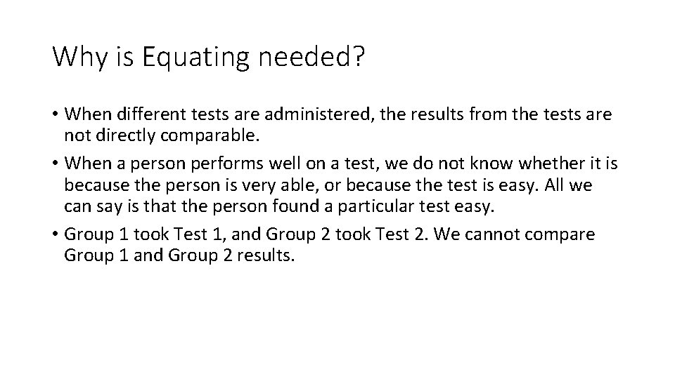 Why is Equating needed? • When different tests are administered, the results from the