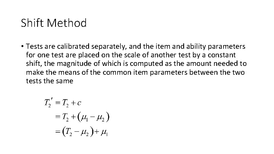 Shift Method • Tests are calibrated separately, and the item and ability parameters for