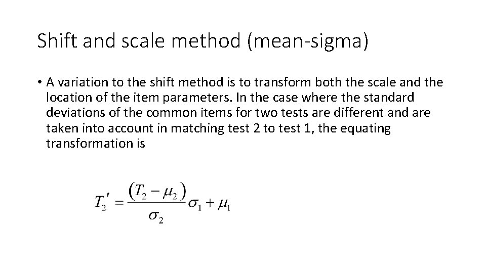 Shift and scale method (mean-sigma) • A variation to the shift method is to
