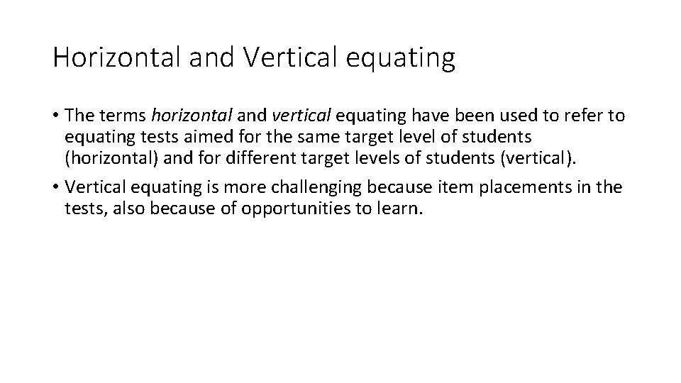 Horizontal and Vertical equating • The terms horizontal and vertical equating have been used