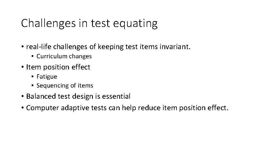 Challenges in test equating • real-life challenges of keeping test items invariant. • Curriculum