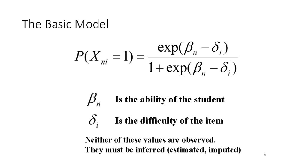 The Basic Model Is the ability of the student Is the difficulty of the