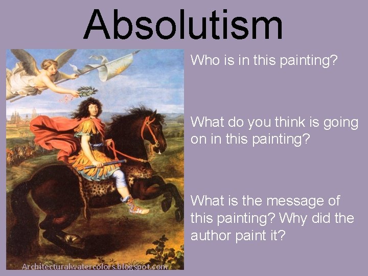 Absolutism Who is in this painting? What do you think is going on in