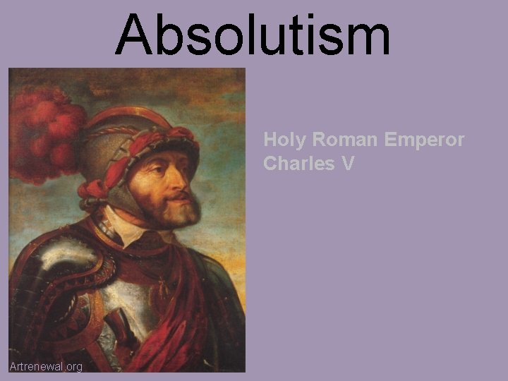 Absolutism Holy Roman Emperor Charles V Artrenewal. org 