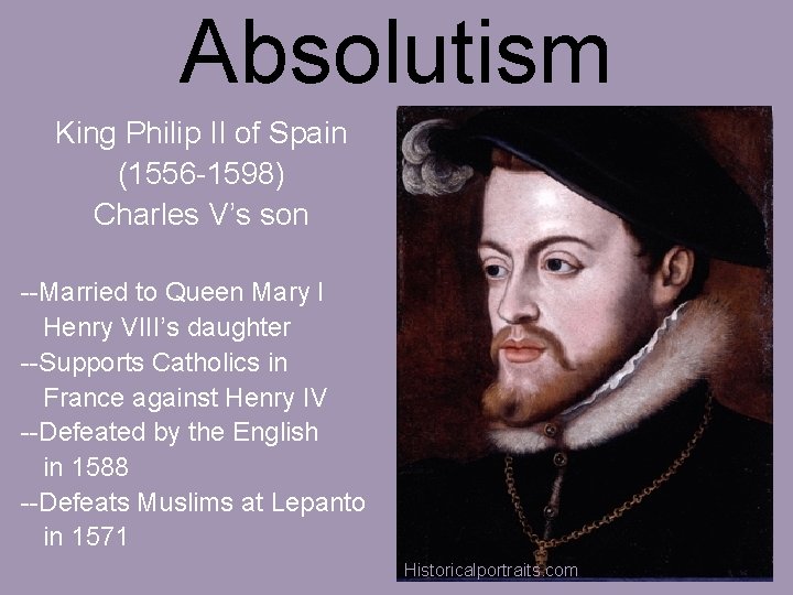 Absolutism King Philip II of Spain (1556 -1598) Charles V’s son --Married to Queen