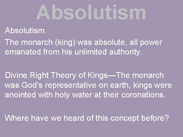 Absolutism The monarch (king) was absolute, all power emanated from his unlimited authority. Divine
