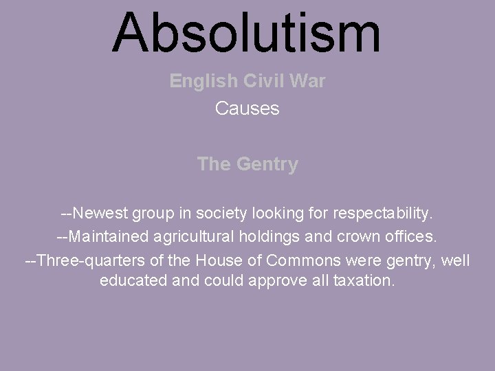 Absolutism English Civil War Causes The Gentry --Newest group in society looking for respectability.