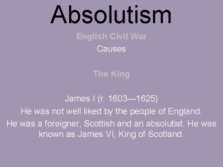 Absolutism English Civil War Causes The King James I (r. 1603— 1625) He was