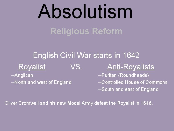 Absolutism Religious Reform English Civil War starts in 1642 Royalist VS. Anti-Royalists --Anglican --North