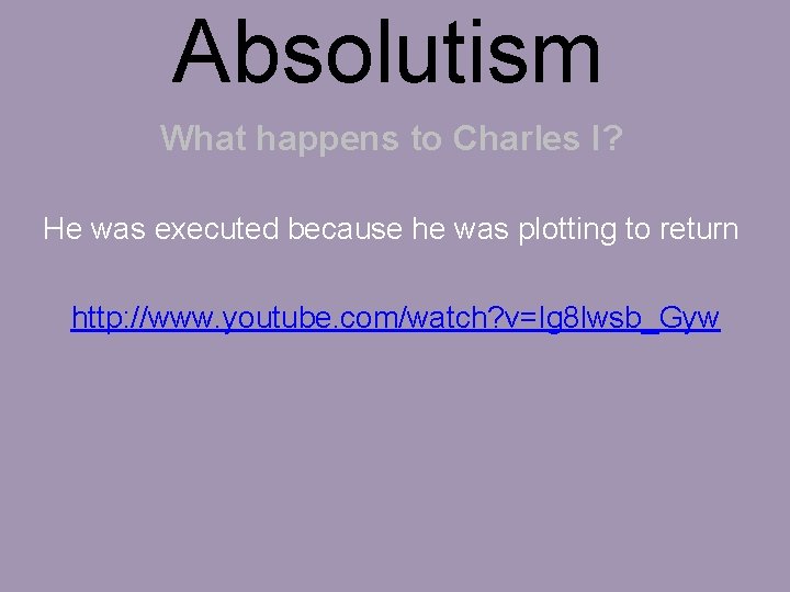 Absolutism What happens to Charles I? He was executed because he was plotting to