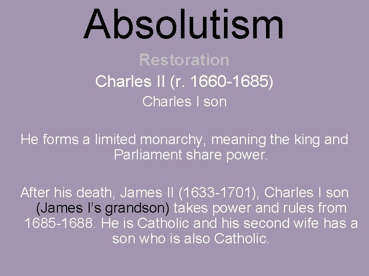 Absolutism Restoration Charles II (r. 1660 -1685) Charles I son He forms a limited